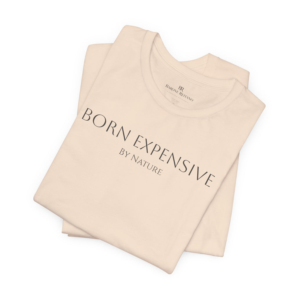 Born Expensive by Nature Tee